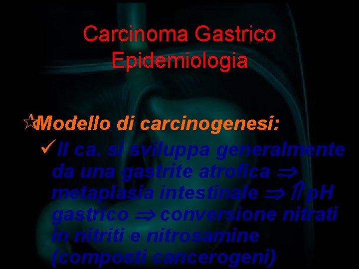 Carcinoma Gastrico Epidemiologia ¶Modello di carcinogenesi: üIl ca. si sviluppa generalmente da una gastrite