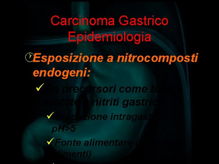 Carcinoma Gastrico Epidemiologia ·Esposizione a nitrocomposti endogeni: üDa precursori come basi azotate e nitriti