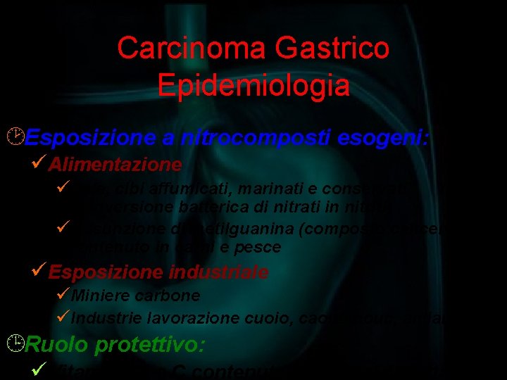 Carcinoma Gastrico Epidemiologia ¸Esposizione a nitrocomposti esogeni: üAlimentazione üSale, cibi affumicati, marinati e conservati