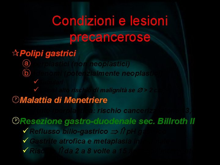 Condizioni e lesioni precancerose ¶Polipi gastrici ⓐIperplastici (non neoplastici) ⓑAdenomi (potenzialmente neoplastici) üTubulari üVillosi