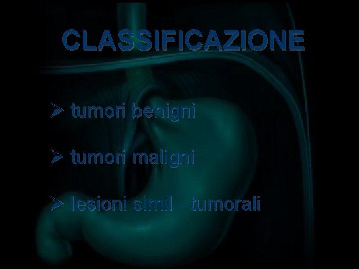CLASSIFICAZIONE Ø tumori benigni Ø tumori maligni Ø lesioni simil - tumorali 