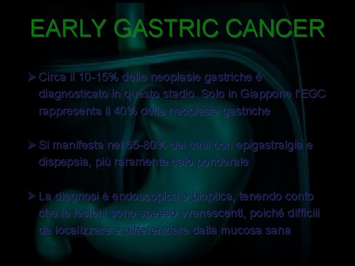 EARLY GASTRIC CANCER Ø Circa il 10 -15% delle neoplasie gastriche è diagnosticato in