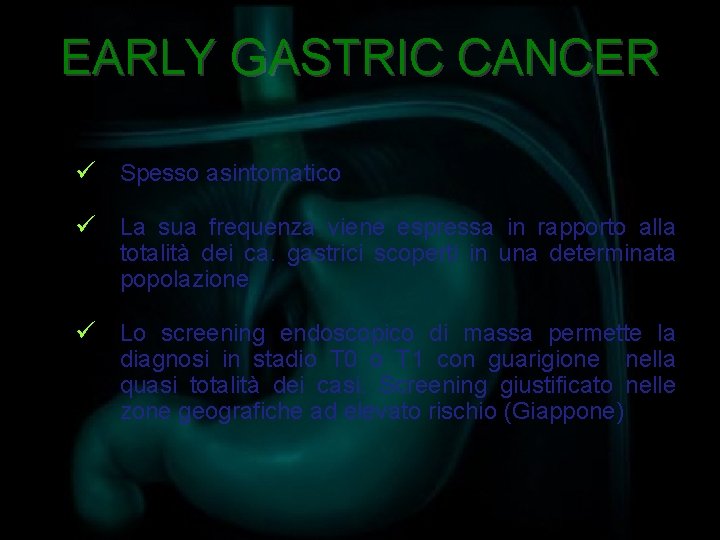 EARLY GASTRIC CANCER ü Spesso asintomatico ü La sua frequenza viene espressa in rapporto