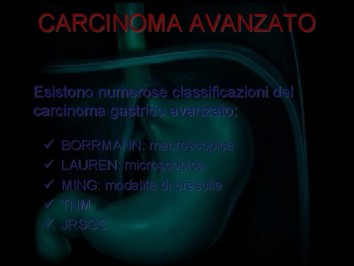CARCINOMA AVANZATO Esistono numerose classificazioni del carcinoma gastrico avanzato: ü ü ü BORRMANN: macroscopica