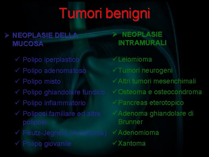 Tumori benigni Ø NEOPLASIE DELLA MUCOSA Ø NEOPLASIE INTRAMURALI ü Polipo iperplastico ü Leiomioma