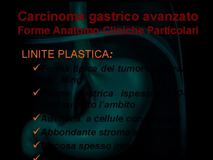 Carcinoma gastrico avanzato Forme Anatomo-Cliniche Particolari LINITE PLASTICA: üForma tipica del tumore infiltrante sec.