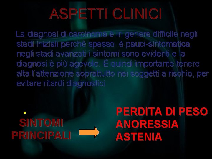 ASPETTI CLINICI La diagnosi di carcinoma è in genere difficile negli stadi iniziali perché