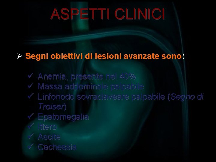 ASPETTI CLINICI Ø Segni obiettivi di lesioni avanzate sono: ü ü ü ü Anemia,