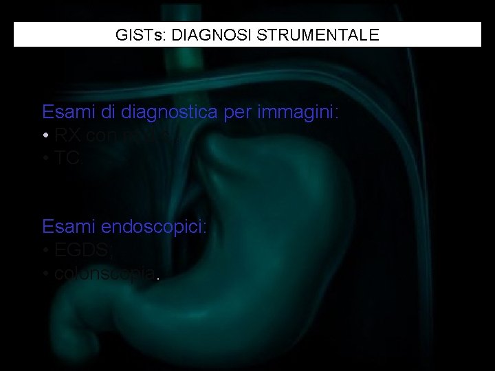 GISTs: DIAGNOSI STRUMENTALE Esami di diagnostica per immagini: • RX con m. d. c.