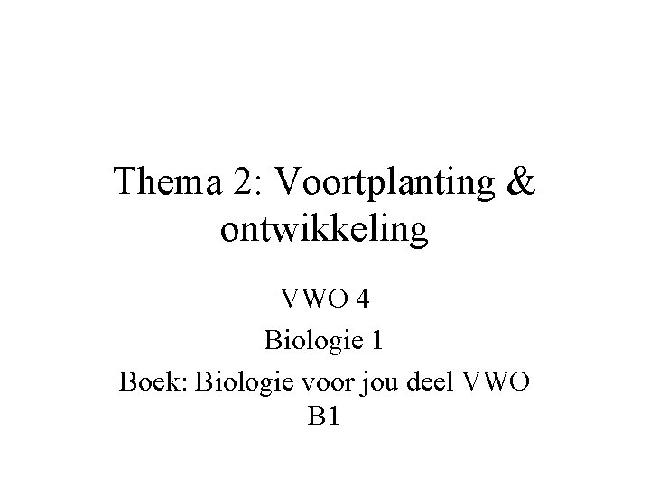 Thema 2: Voortplanting & ontwikkeling VWO 4 Biologie 1 Boek: Biologie voor jou deel