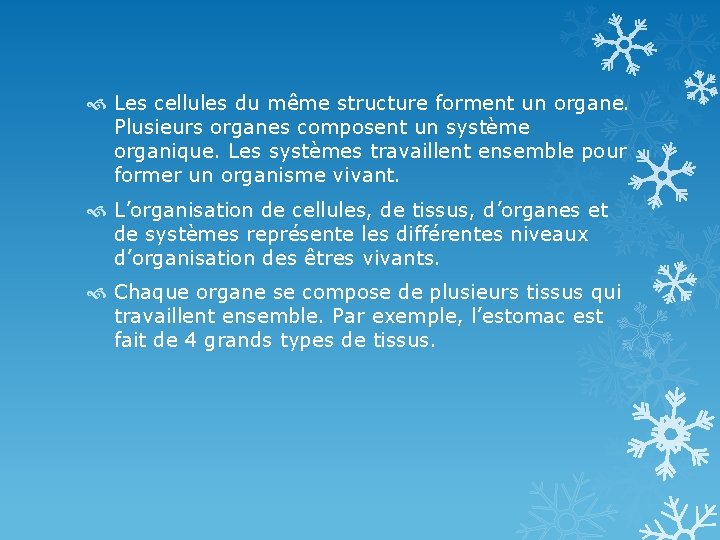  Les cellules du même structure forment un organe. Plusieurs organes composent un système