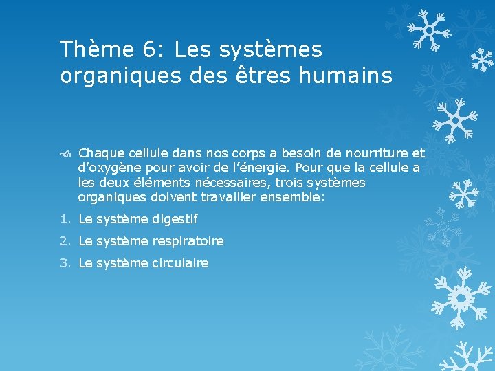 Thème 6: Les systèmes organiques des êtres humains Chaque cellule dans nos corps a