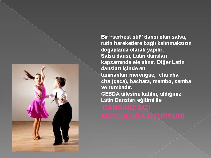 Bir “serbest stil” dansı olan salsa, rutin hareketlere bağlı kalınmaksızın doğaçlama olarak yapılır. Salsa