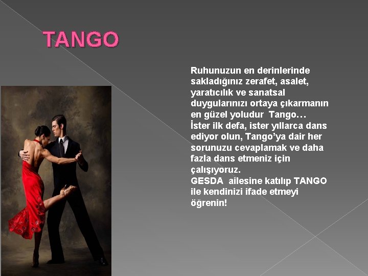 TANGO Ruhunuzun en derinlerinde sakladığınız zerafet, asalet, yaratıcılık ve sanatsal duygularınızı ortaya çıkarmanın en