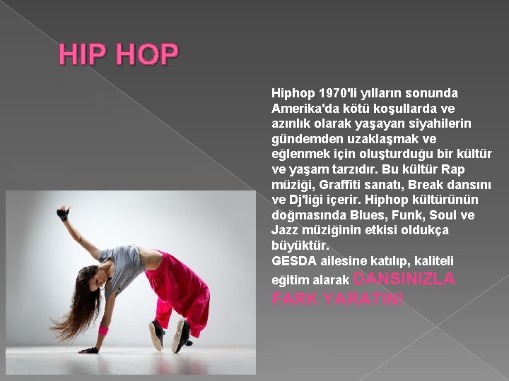 HIP HOP Hiphop 1970'li yılların sonunda Amerika'da kötü koşullarda ve azınlık olarak yaşayan siyahilerin