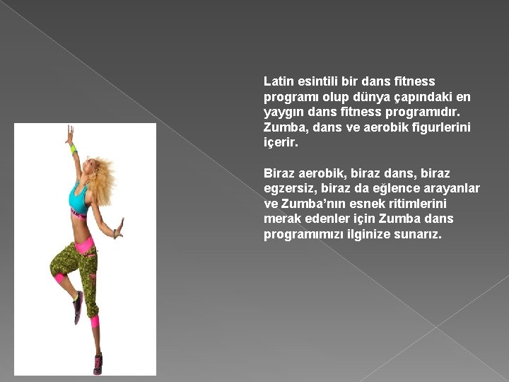 Latin esintili bir dans fitness programı olup dünya çapındaki en yaygın dans fitness programıdır.