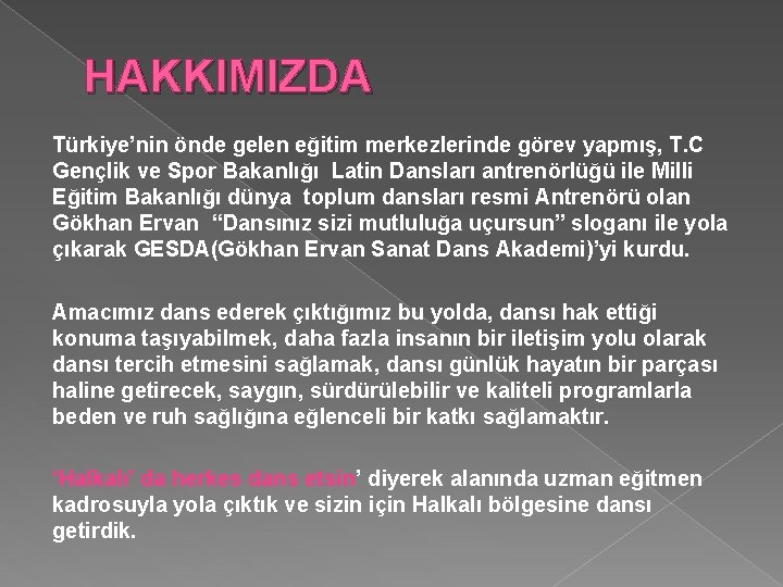 HAKKIMIZDA Türkiye’nin önde gelen eğitim merkezlerinde görev yapmış, T. C Gençlik ve Spor Bakanlığı