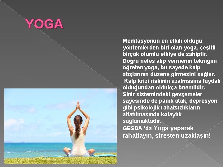 YOGA Meditasyonun en etkili olduğu yöntemlerden biri olan yoga, çeşitli birçok olumlu etkiye de