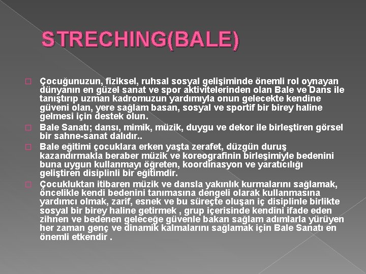 STRECHING(BALE) Çocuğunuzun, fiziksel, ruhsal sosyal gelişiminde önemli rol oynayan dünyanın en güzel sanat ve