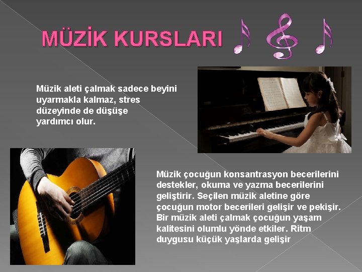 MÜZİK KURSLARI Müzik aleti çalmak sadece beyini uyarmakla kalmaz, stres düzeyinde de düşüşe yardımcı