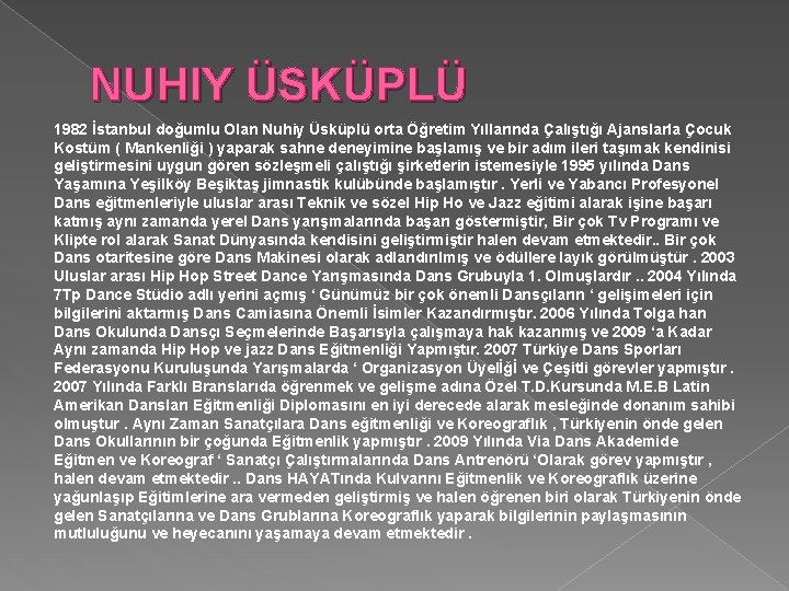 NUHIY ÜSKÜPLÜ 1982 İstanbul doğumlu Olan Nuhiy Üsküplü orta Öğretim Yıllarında Çalıştığı Ajanslarla Çocuk