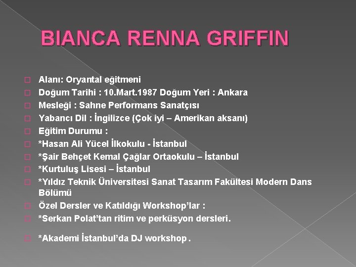 BIANCA RENNA GRIFFIN � Alanı: Oryantal eğitmeni Doğum Tarihi : 10. Mart. 1987 Doğum