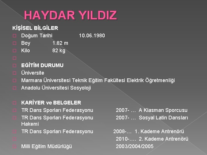 HAYDAR YILDIZ KİŞİSEL BİLGİLER � Doğum Tarihi 10. 06. 1980 � Boy 1. 82