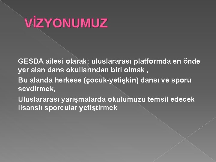 VİZYONUMUZ GESDA ailesi olarak; uluslararası platformda en önde yer alan dans okullarından biri olmak