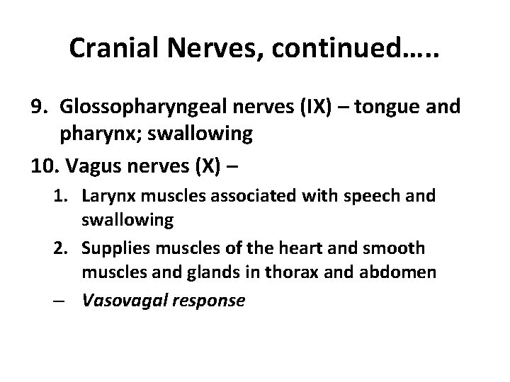 Cranial Nerves, continued…. . 9. Glossopharyngeal nerves (IX) – tongue and pharynx; swallowing 10.