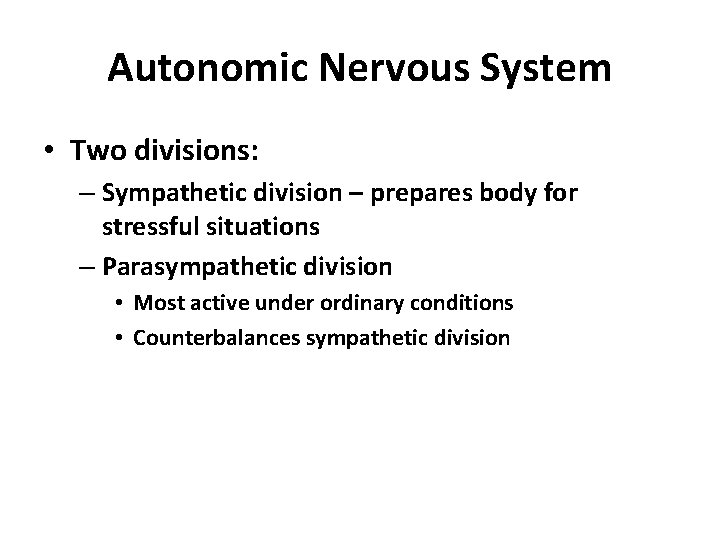Autonomic Nervous System • Two divisions: – Sympathetic division – prepares body for stressful