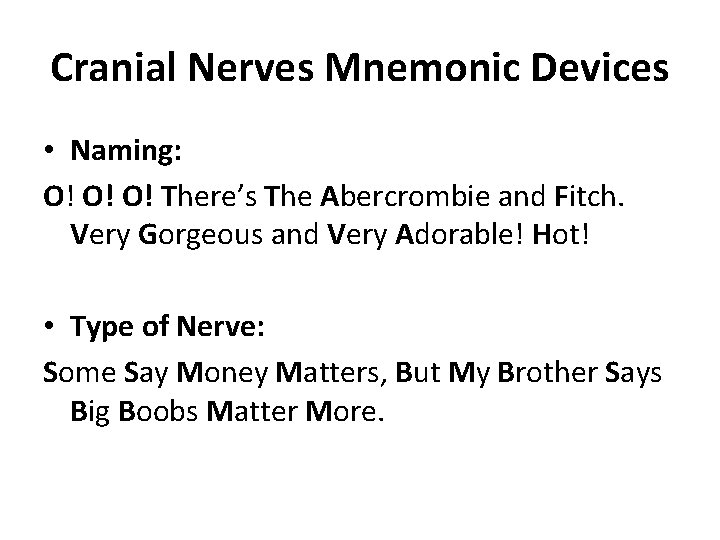 Cranial Nerves Mnemonic Devices • Naming: O! O! O! There’s The Abercrombie and Fitch.