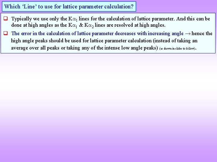 Which ‘Line’ to use for lattice parameter calculation? q Typically we use only the