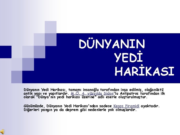 DÜNYANIN YEDİ HARİKASI Dünyanın Yedi Harikası, tamamı insanoğlu tarafından inşa edilmiş, olağanüstü antik yapı