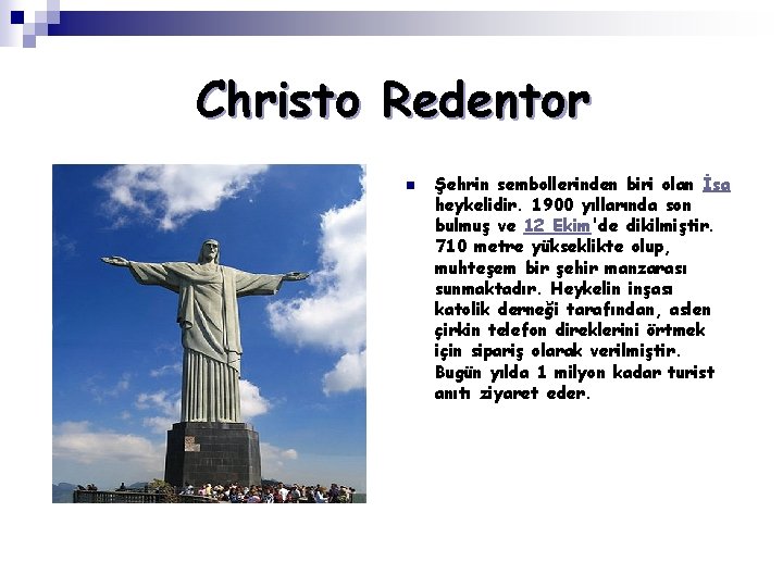 Christo Redentor n Şehrin sembollerinden biri olan İsa heykelidir. 1900 yıllarında son bulmuş ve