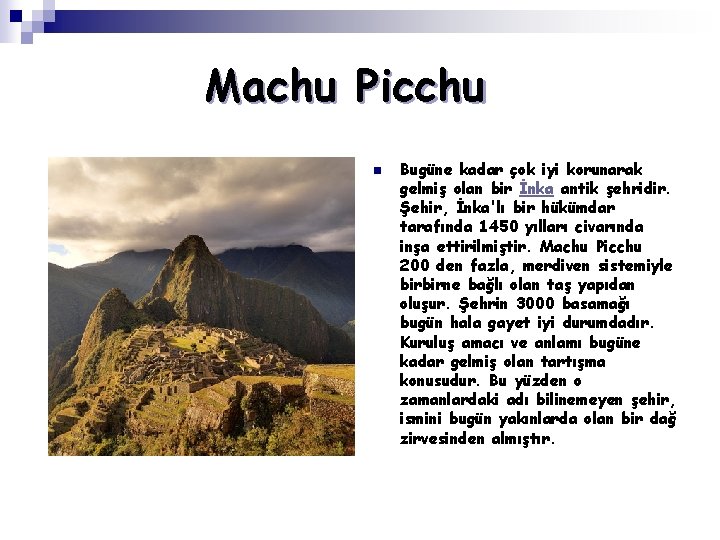 Machu Picchu n Bugüne kadar çok iyi korunarak gelmiş olan bir İnka antik şehridir.