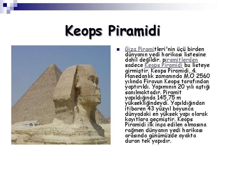 Keops Piramidi n Giza Piramitleri'nin üçü birden dünyanın yedi harikası listesine dahil değildir. piramitlerden