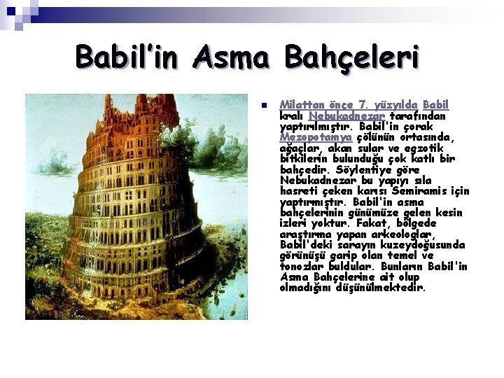 Babil’in Asma Bahçeleri n Milattan önce 7. yüzyılda Babil kralı Nebukadnezar tarafından yaptırılmıştır. Babil'in