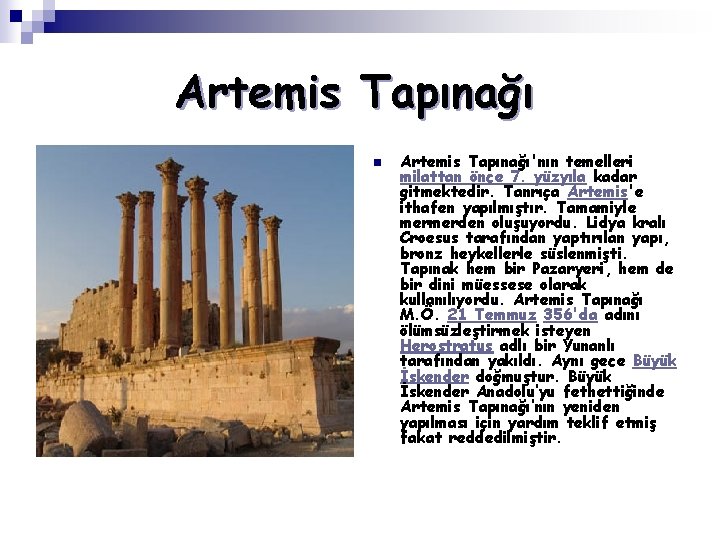 Artemis Tapınağı n Artemis Tapınağı'nın temelleri milattan önce 7. yüzyıla kadar gitmektedir. Tanrıça Artemis'e