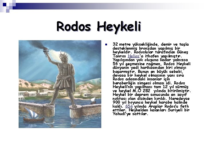 Rodos Heykeli n 32 metre yüksekliğinde, demir ve taşla desteklenmiş bronzdan yapılmış bir heykeldir.