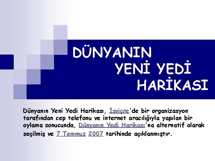 DÜNYANIN YENİ YEDİ HARİKASI Dünyanın Yeni Yedi Harikası, İsviçre'de bir organizasyon tarafından cep telefonu