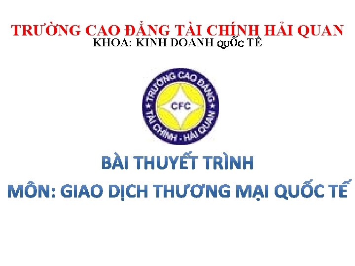 TRƯỜNG CAO ĐẲNG TÀI CHÍNH HẢI QUAN KHOA: KINH DOANH QUỐC TẾ 