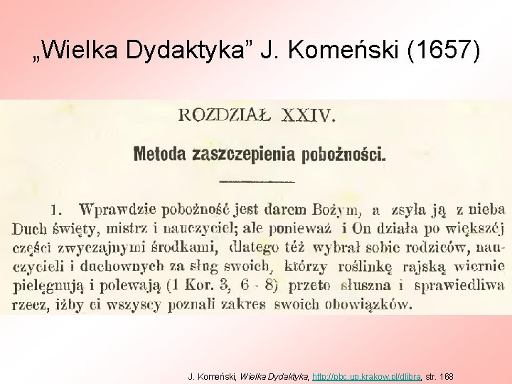 „Wielka Dydaktyka” J. Komeński (1657) J. Komeński, Wielka Dydaktyka, http: //pbc. up. krakow. pl/dlibra,
