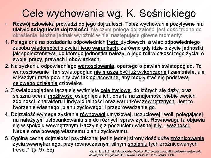 Cele wychowania wg. K. Sośnickiego • Rozwój człowieka prowadzi do jego dojrzałości. Toteż wychowanie