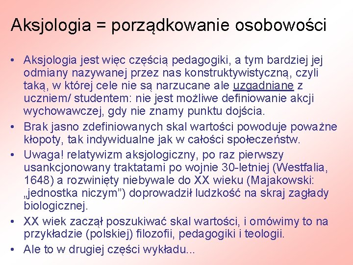 Aksjologia = porządkowanie osobowości • Aksjologia jest więc częścią pedagogiki, a tym bardziej jej