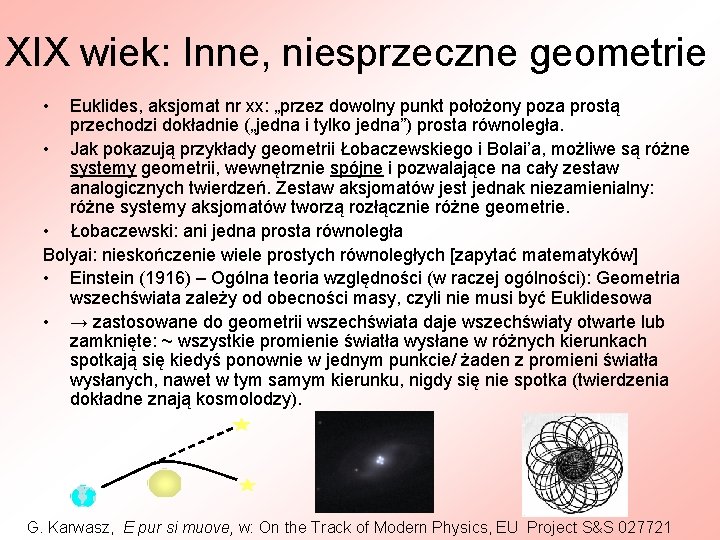 XIX wiek: Inne, niesprzeczne geometrie • Euklides, aksjomat nr xx: „przez dowolny punkt położony