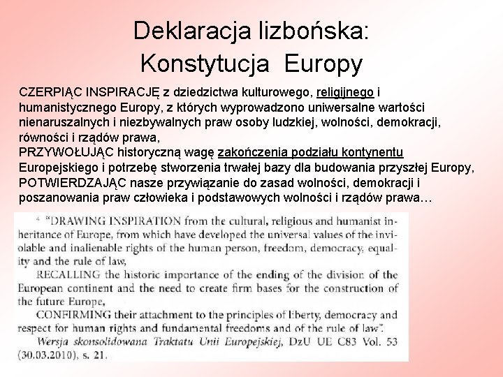 Deklaracja lizbońska: Konstytucja Europy CZERPIĄC INSPIRACJĘ z dziedzictwa kulturowego, religijnego i humanistycznego Europy, z