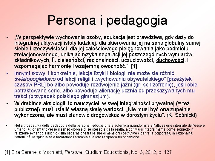 Persona i pedagogia • • „W perspektywie wychowania osoby, edukacja jest prawdziwa, gdy dąży