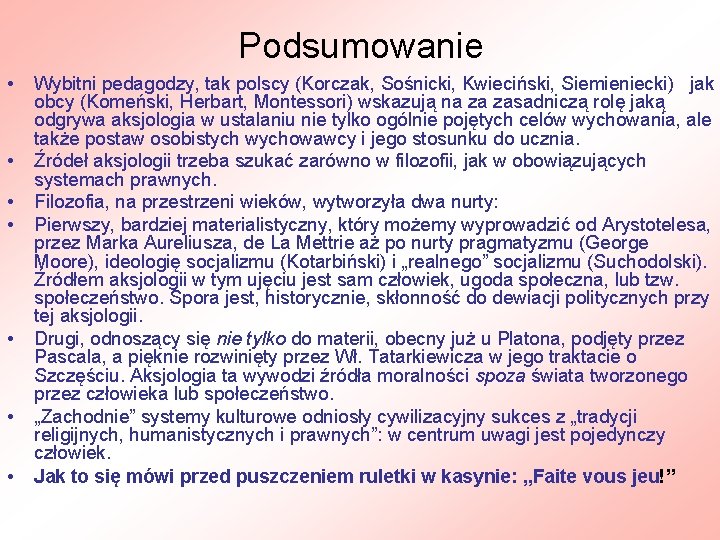 Podsumowanie • • Wybitni pedagodzy, tak polscy (Korczak, Sośnicki, Kwieciński, Siemieniecki) jak obcy (Komeński,