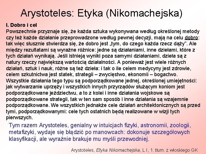 Arystoteles: Etyka (Nikomachejska) I. Dobro i cel Powszechnie przyznaje się, że każda sztuka wykonywana