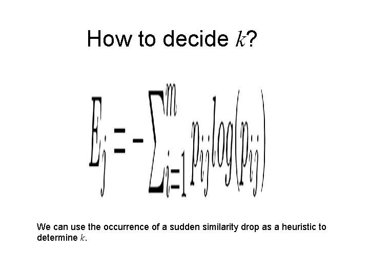 How to decide k? We can use the occurrence of a sudden similarity drop
